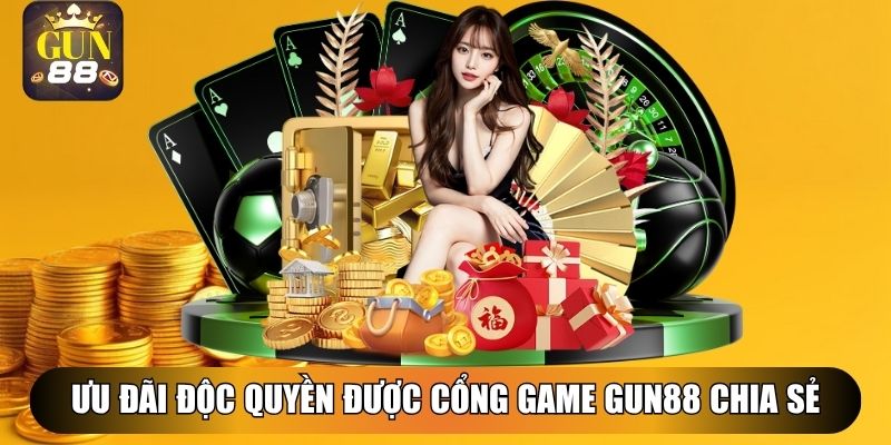 Ưu đãi độc quyền được cổng game Gun88 chia sẻ
