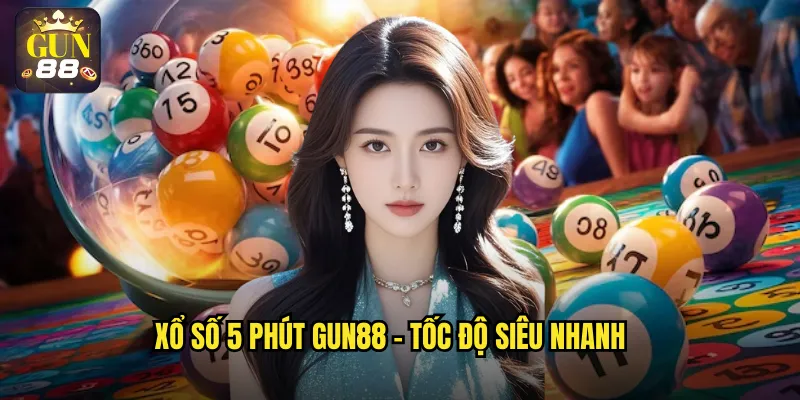 Xổ số 5 phút gun88 - Tốc độ siêu nhanh