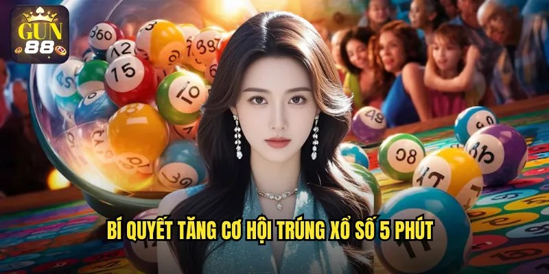 Bí quyết tăng cơ hội trúng xổ số 5 phút