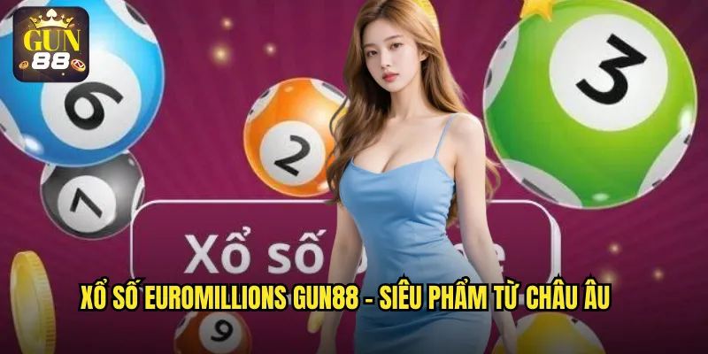 Xổ số EuroMillions gun88 - Siêu phẩm từ Châu Âu
