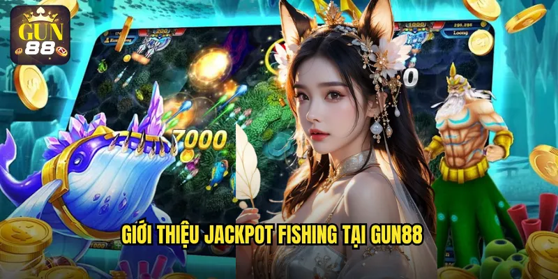 Giới thiệu Jackpot Fishing tại gun88