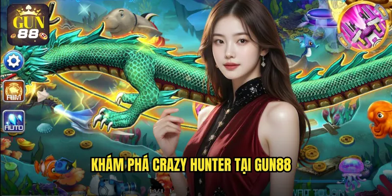 Khám phá Crazy Hunter tại gun88