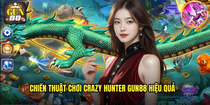 Chiến thuật chơi Crazy Hunter gun88 hiệu quả