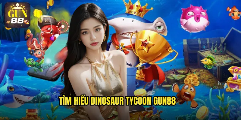 Tìm hiểu Dinosaur Tycoon gun88
