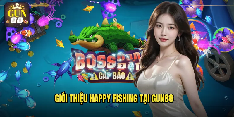 Giới thiệu Happy Fishing tại gun88