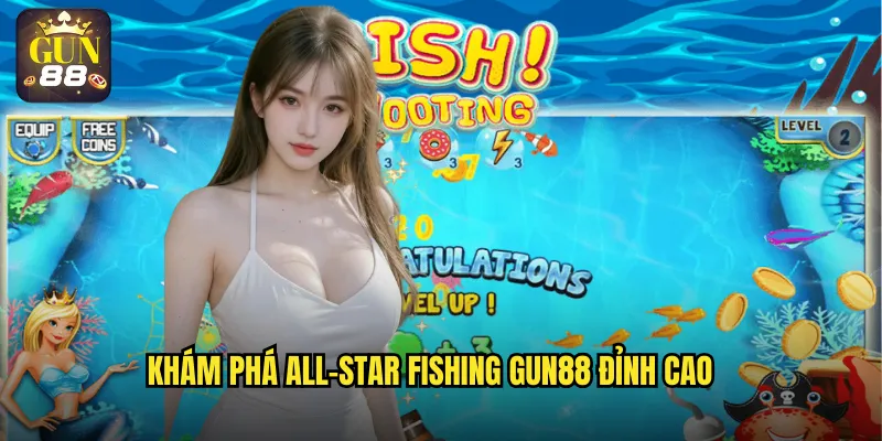 Khám phá All-Star Fishing gun88 đỉnh cao