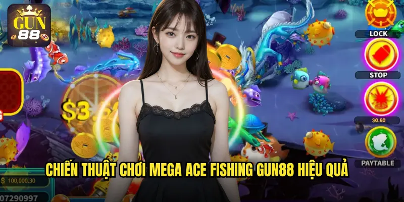 Chiến thuật chơi Mega Ace Fishing gun88 hiệu quả