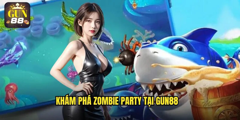 Khám phá Zombie Party tại gun88