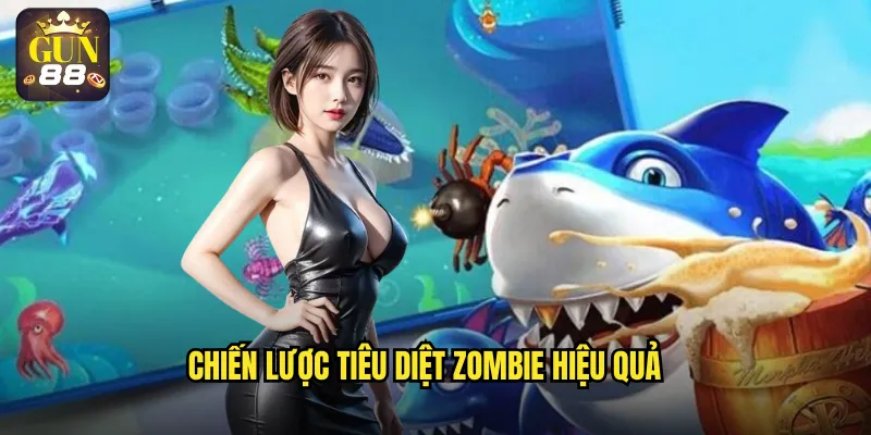 Chiến lược tiêu diệt zombie hiệu quả