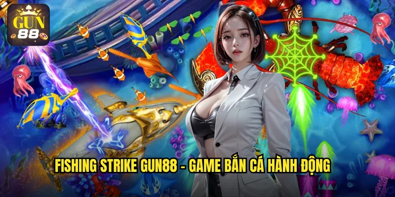 Fishing Strike gun88 - Game bắn cá hành động