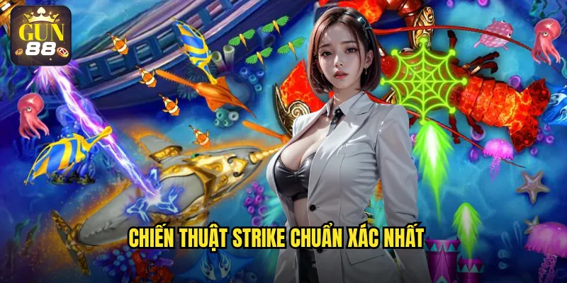 Chiến thuật strike chuẩn xác nhất