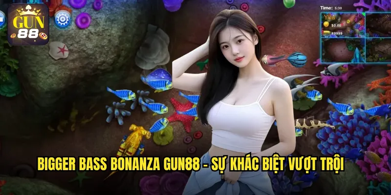 Bigger Bass Bonanza gun88 - Sự khác biệt vượt trội