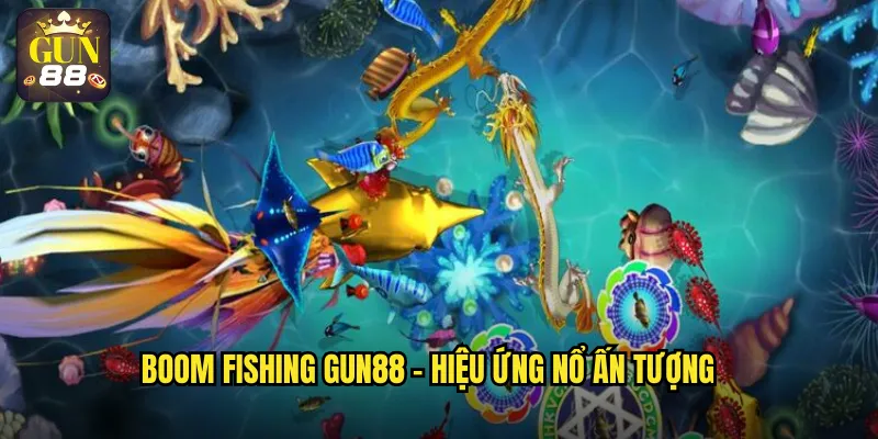 Boom Fishing gun88 - Hiệu ứng nổ ấn tượng