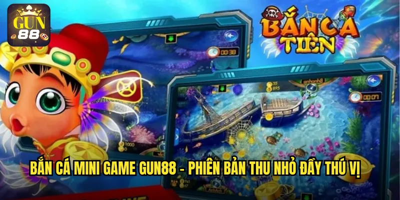 Bắn cá mini game gun88 - Phiên bản thu nhỏ đầy thú vị